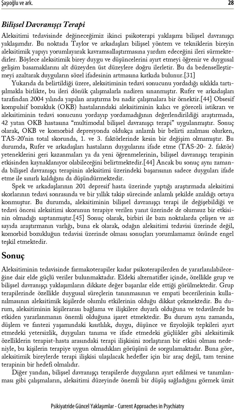 Böylece aleksitimik birey duygu ve düşüncelerini ayırt etmeyi öğrenir ve duygusal gelişim basamaklarını alt düzeyden üst düzeylere doğru ilerletir.