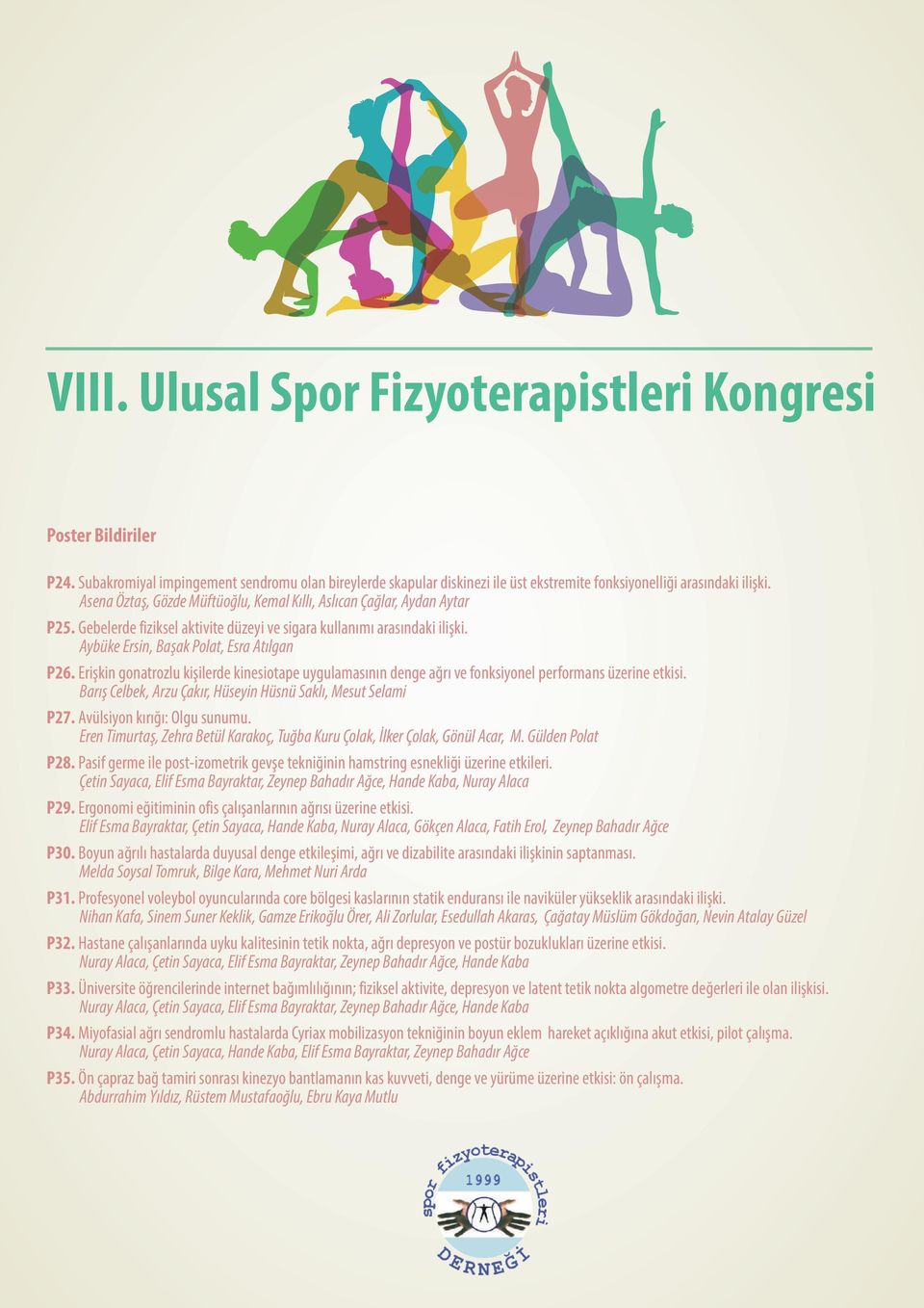 Erişkin gonatrozlu kişilerde kinesiotape uygulamasının denge ağrı ve fonksiyonel performans üzerine etkisi. Barış Celbek, Arzu Çakır, Hüseyin Hüsnü Saklı, Mesut Selami P27.