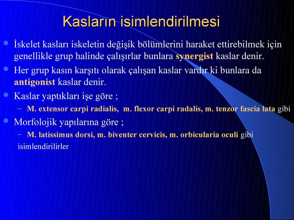 Her grup kasın karşıtı olarak çalışan kaslar vardır ki bunlara da antigonist kaslar denir.