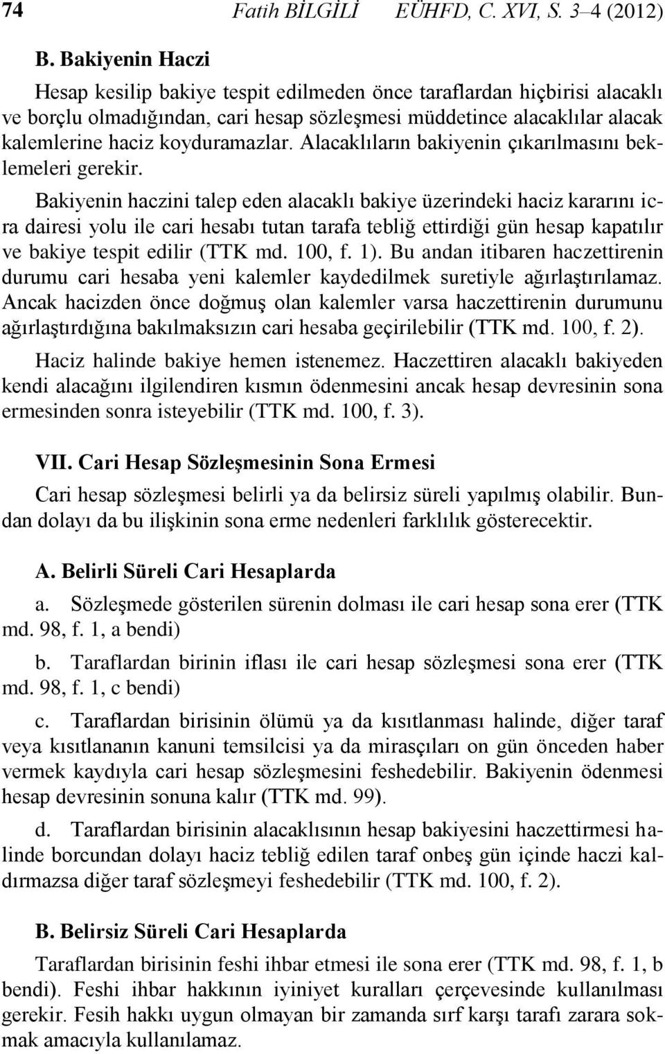 Alacaklıların bakiyenin çıkarılmasını beklemeleri gerekir.