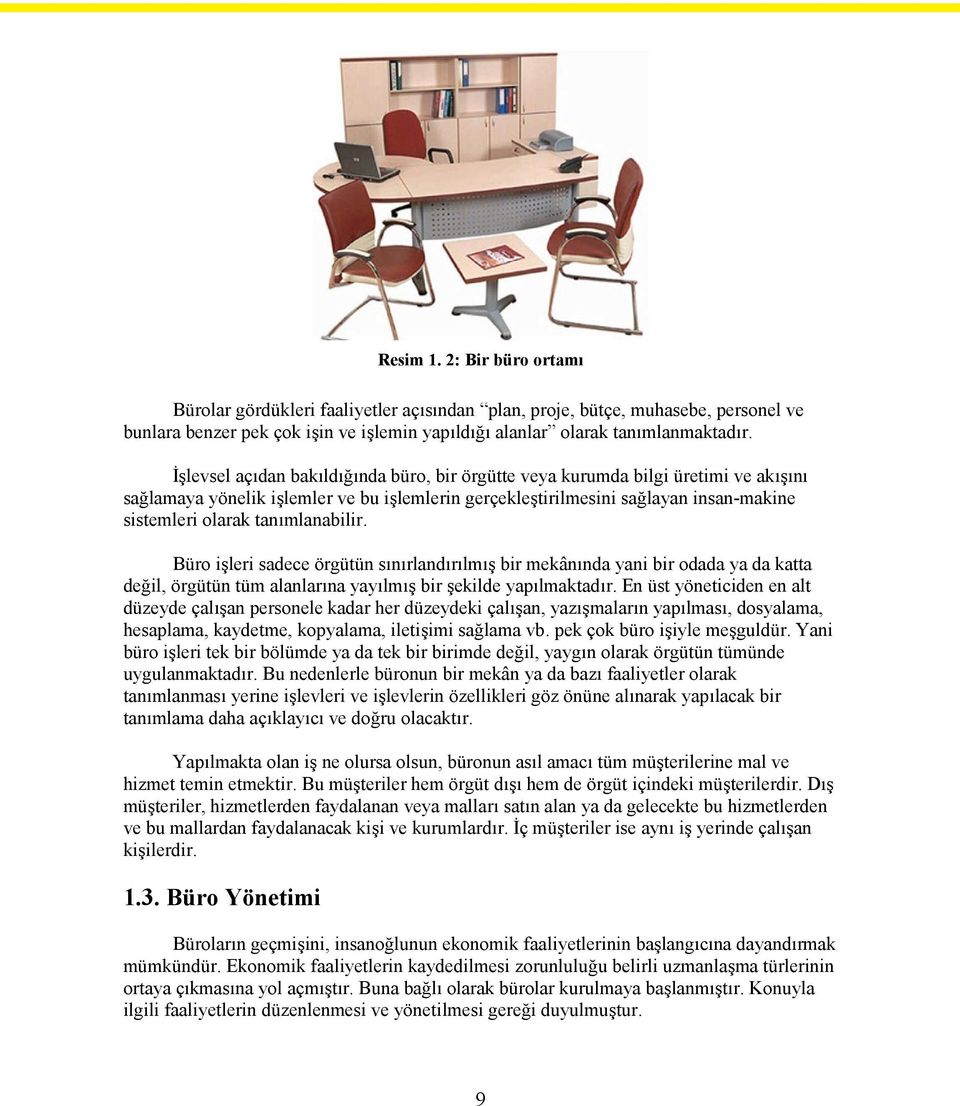 tanımlanabilir. Büro işleri sadece örgütün sınırlandırılmış bir mekânında yani bir odada ya da katta değil, örgütün tüm alanlarına yayılmış bir şekilde yapılmaktadır.