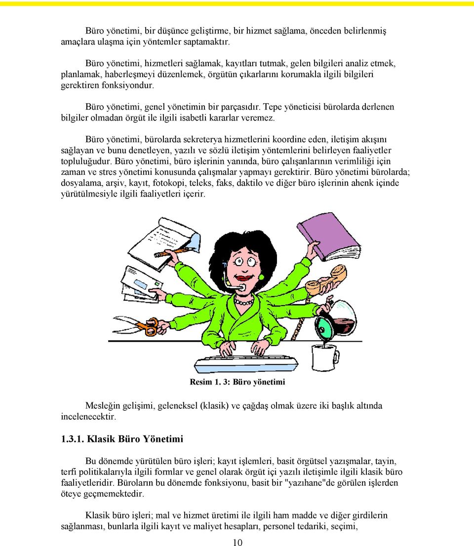 Büro yönetimi, genel yönetimin bir parçasıdır. Tepe yöneticisi bürolarda derlenen bilgiler olmadan örgüt ile ilgili isabetli kararlar veremez.