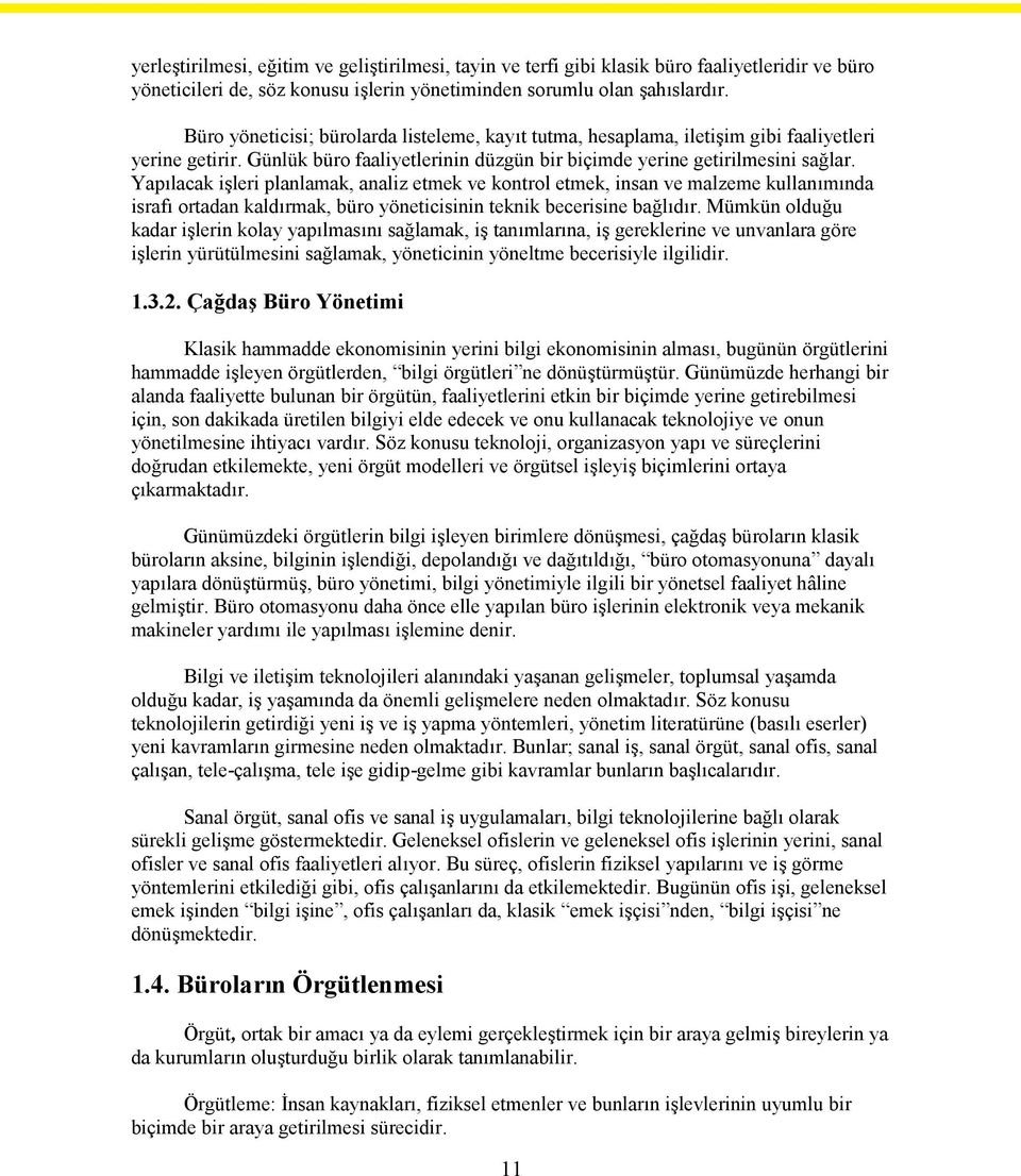 Yapılacak işleri planlamak, analiz etmek ve kontrol etmek, insan ve malzeme kullanımında israfı ortadan kaldırmak, büro yöneticisinin teknik becerisine bağlıdır.