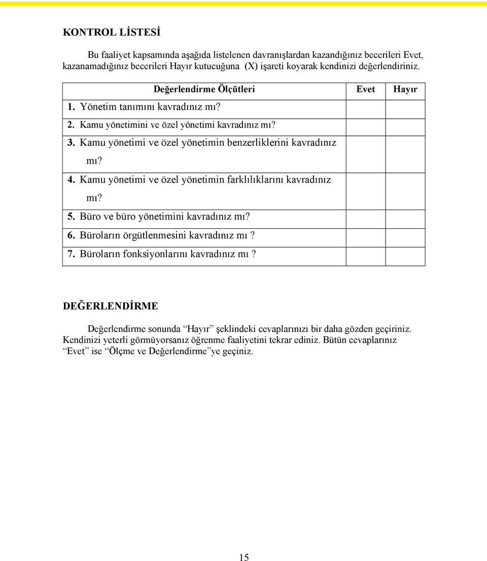 Kamu yönetimi ve özel yönetimin farklılıklarını kavradınız mı? 5. Büro ve büro yönetimini kavradınız mı? 6. Büroların örgütlenmesini kavradınız mı? 7. Büroların fonksiyonlarını kavradınız mı?