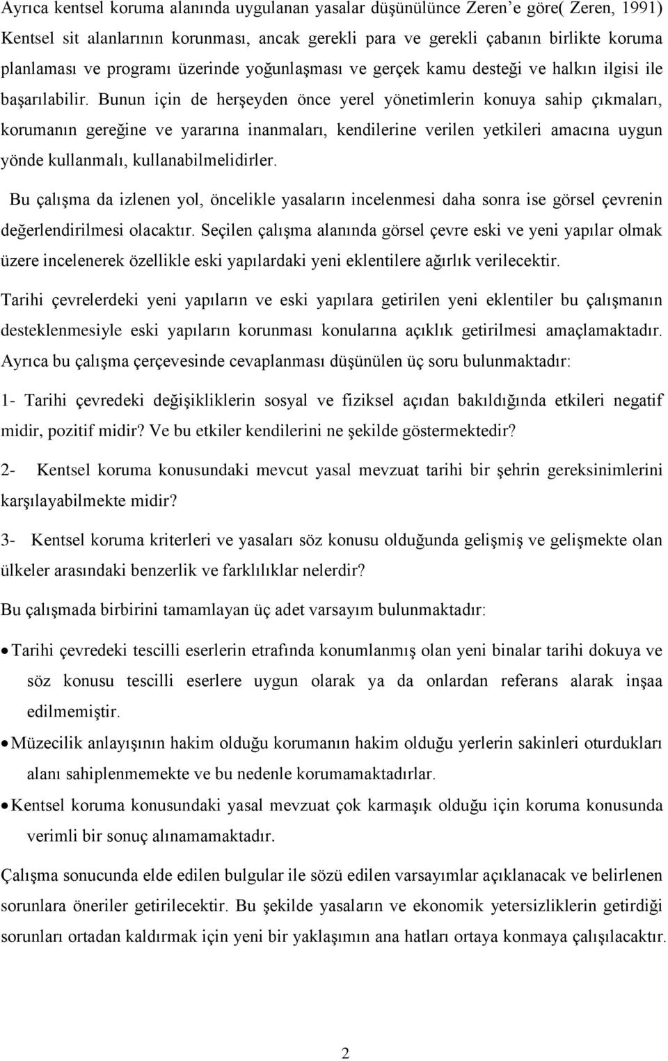 Bunun için de herşeyden önce yerel yönetimlerin konuya sahip çıkmaları, korumanın gereğine ve yararına inanmaları, kendilerine verilen yetkileri amacına uygun yönde kullanmalı, kullanabilmelidirler.