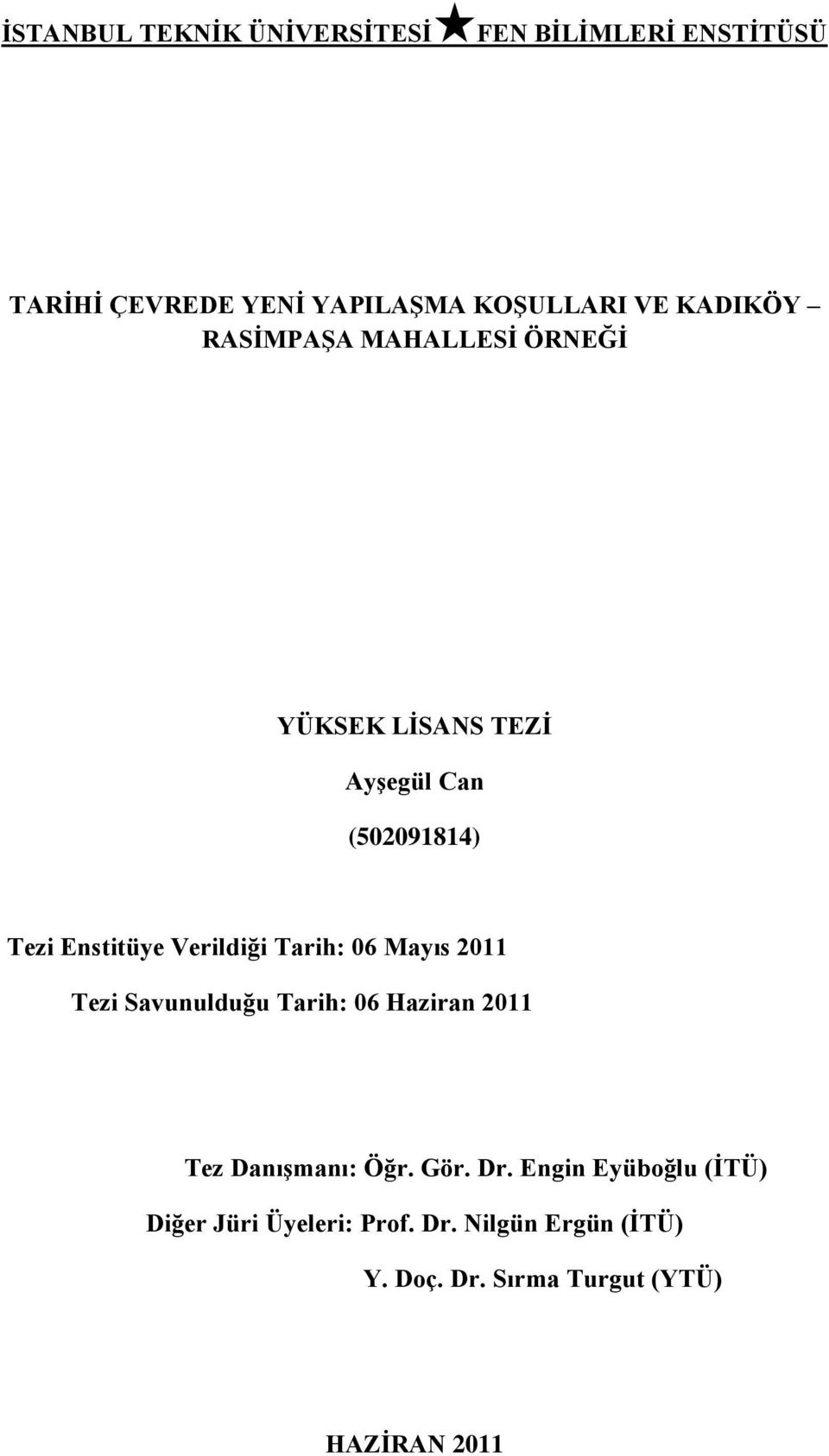 Verildiği Tarih: 06 Mayıs 2011 Tezi Savunulduğu Tarih: 06 Haziran 2011 Tez DanıĢmanı: Öğr. Gör. Dr.