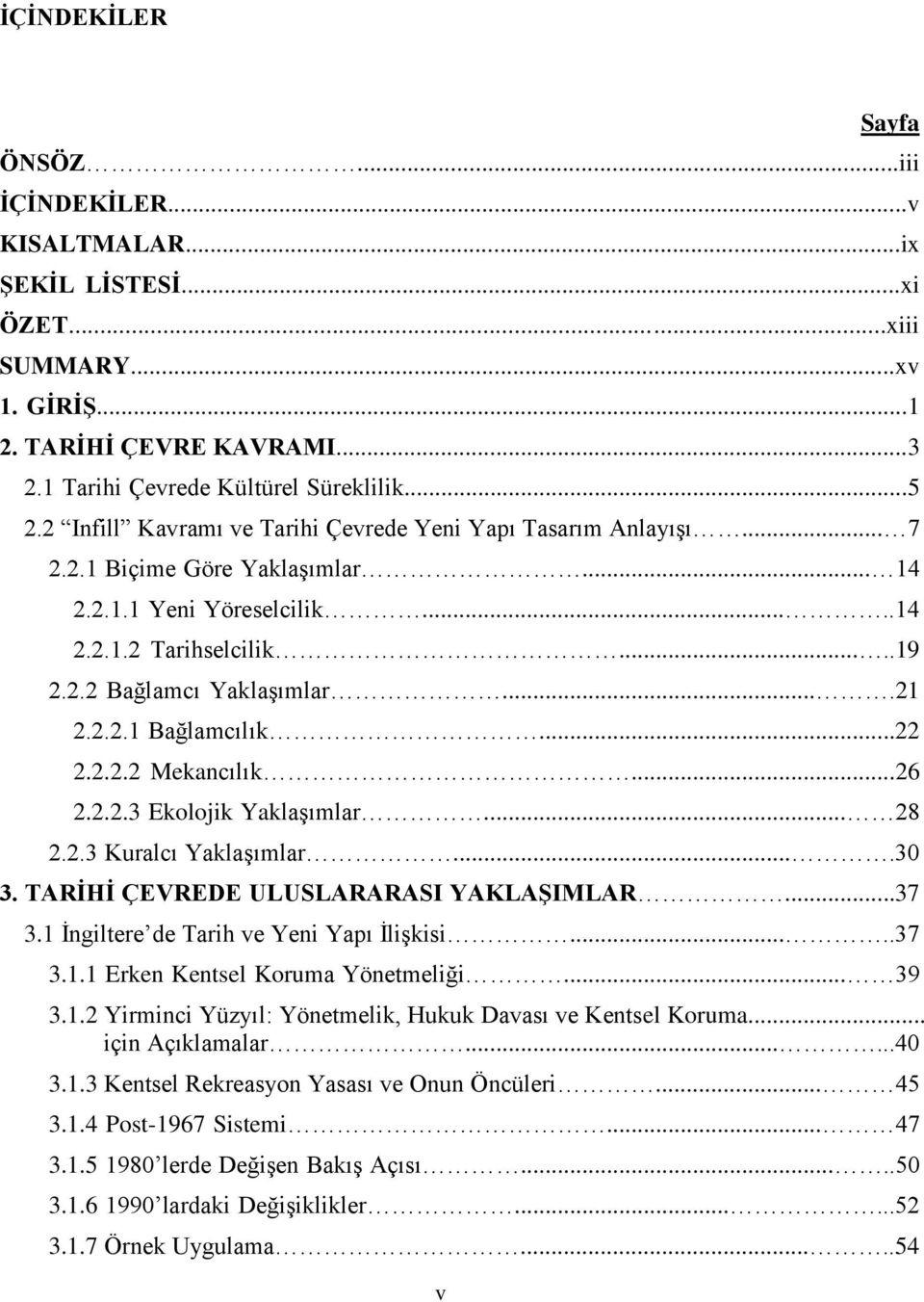 2.2.1 Bağlamcılık...22 2.2.2.2 Mekancılık...26 2.2.2.3 Ekolojik Yaklaşımlar... 28 2.2.3 Kuralcı Yaklaşımlar....30 3. TARİHİ ÇEVREDE ULUSLARARASI YAKLAŞIMLAR...37 3.