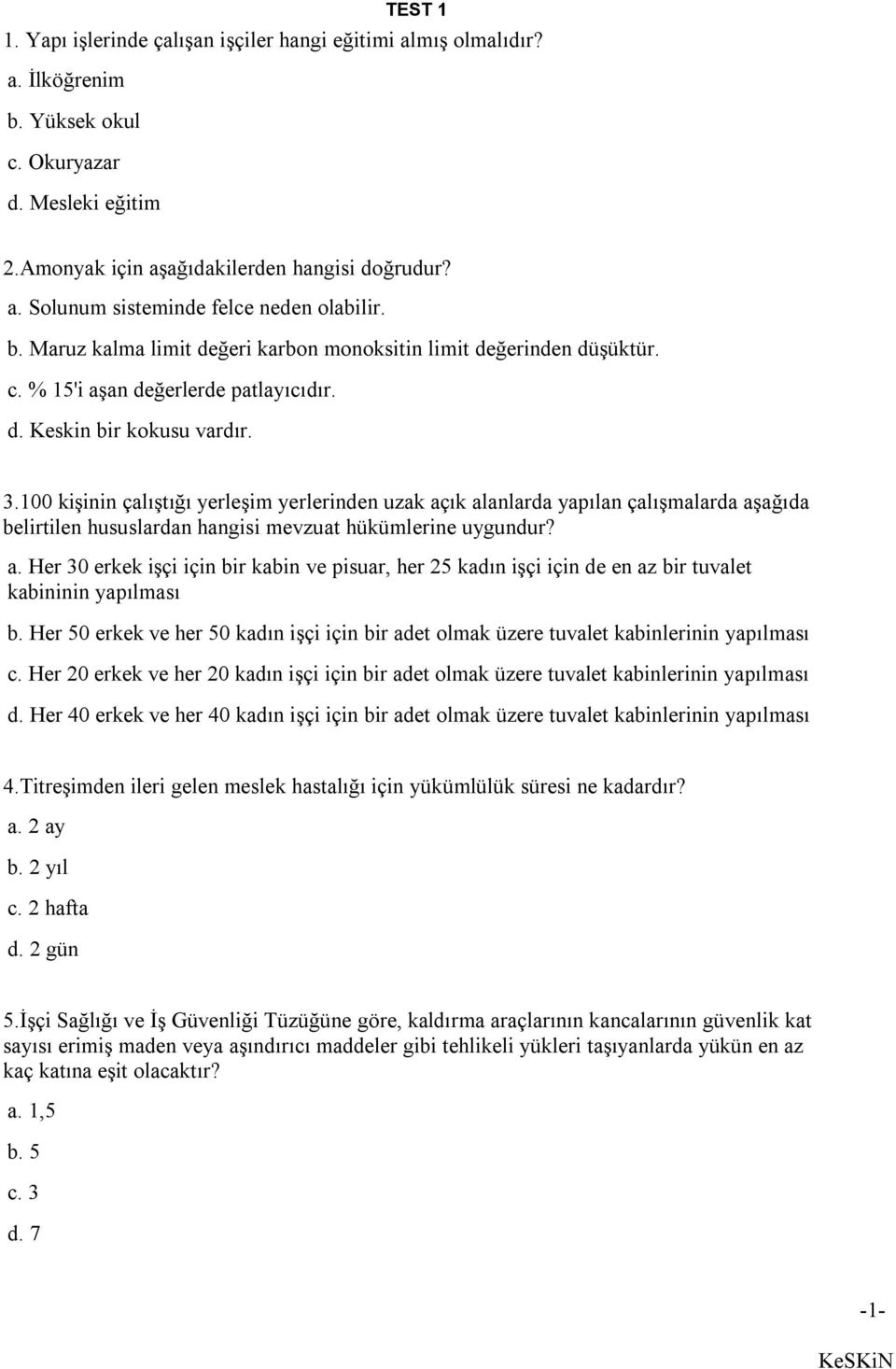 100 kişinin çalıştığı yerleşim yerlerinden uzak açık alanlarda yapılan çalışmalarda aşağıda belirtilen hususlardan hangisi mevzuat hükümlerine uygundur? a. Her 30 erkek işçi için bir kabin ve pisuar, her 25 kadın işçi için de en az bir tuvalet kabininin yapılması b.