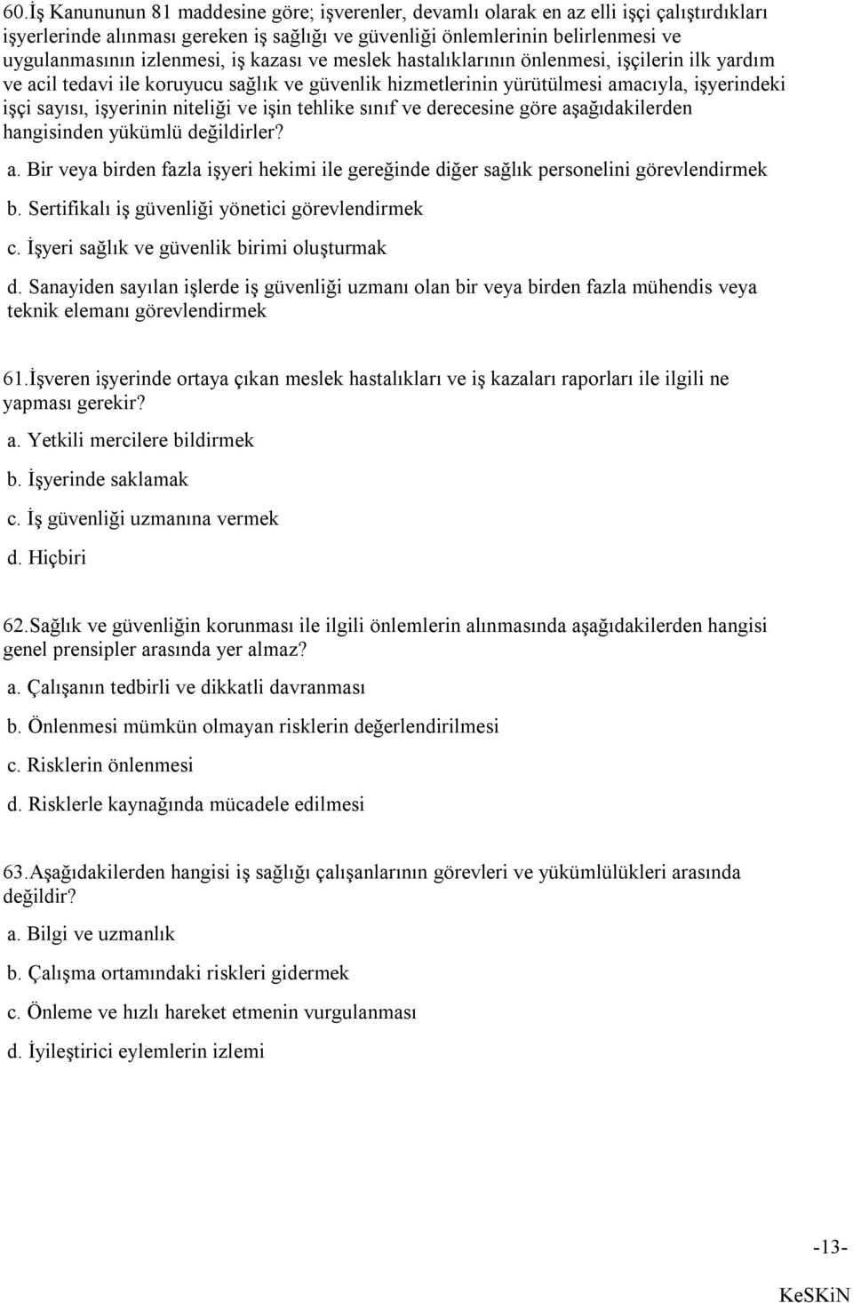 niteliği ve işin tehlike sınıf ve derecesine göre aşağıdakilerden hangisinden yükümlü değildirler? a. Bir veya birden fazla işyeri hekimi ile gereğinde diğer sağlık personelini görevlendirmek b.