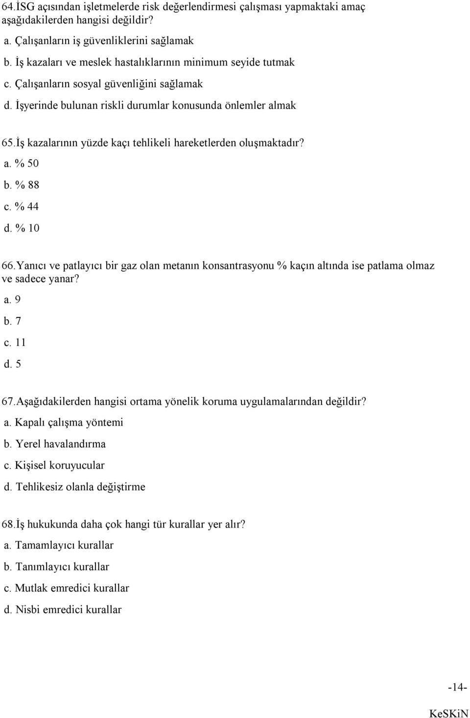 İş kazalarının yüzde kaçı tehlikeli hareketlerden oluşmaktadır? a. % 50 b. % 88 c. % 44 d. % 10 66.