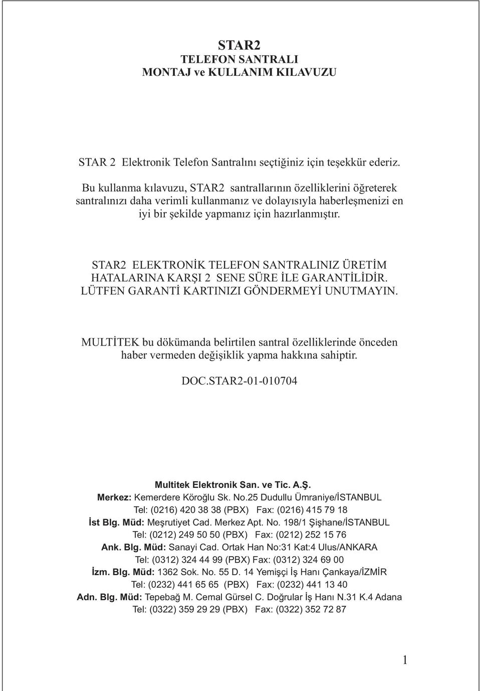 STAR2 ELEKTRONÝK TELEFON SANTRALINIZ ÜRETÝM HATALARINA KARÞI 2 SENE SÜRE ÝLE GARANTÝLÝDÝR. LÜTFEN GARANTÝ KARTINIZI GÖNDERMEYÝ UNUTMAYIN.