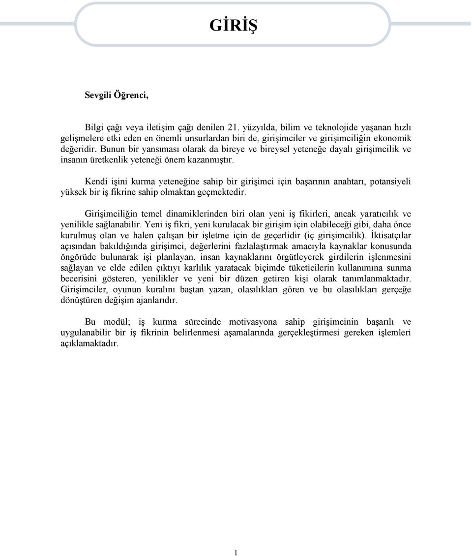 Bunun bir yansıması olarak da bireye ve bireysel yeteneğe dayalı girişimcilik ve insanın üretkenlik yeteneği önem kazanmıştır.