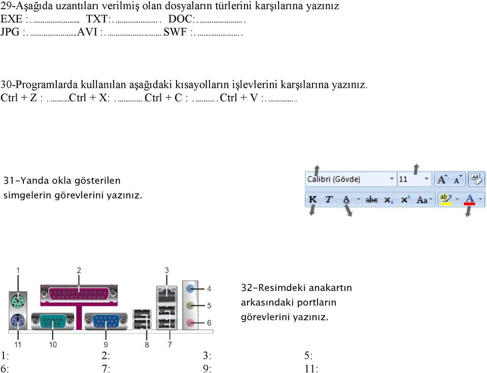 .AVI : SWF : 30-Programlarda kullanılan aşağıdaki kısayolların işlevlerini karşılarına yazınız.