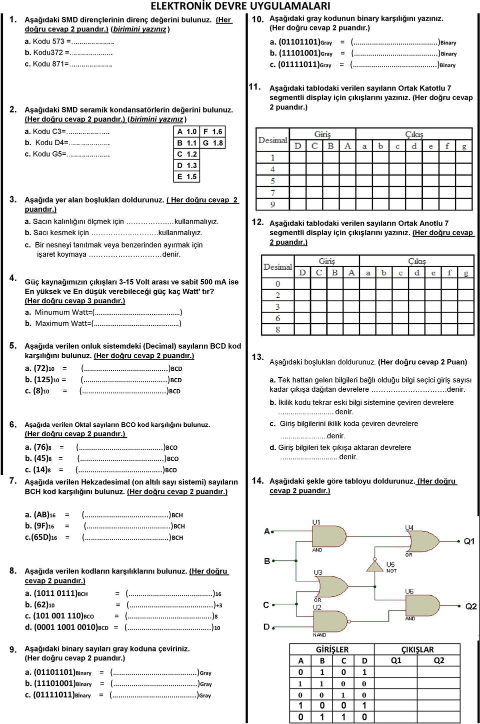 Aşağıdaki SMD seramik kondansatörlerin değerini bulunuz. (Her doğru cevap 2 puandır.) (birimini yazınız ) a. Kodu C3=... A 1.0 F 1.6 b. Kodu D4=.. B 1.1 G 1.8 c. Kodu G5=. C 1.2 D 1.3 E 1.5 11.