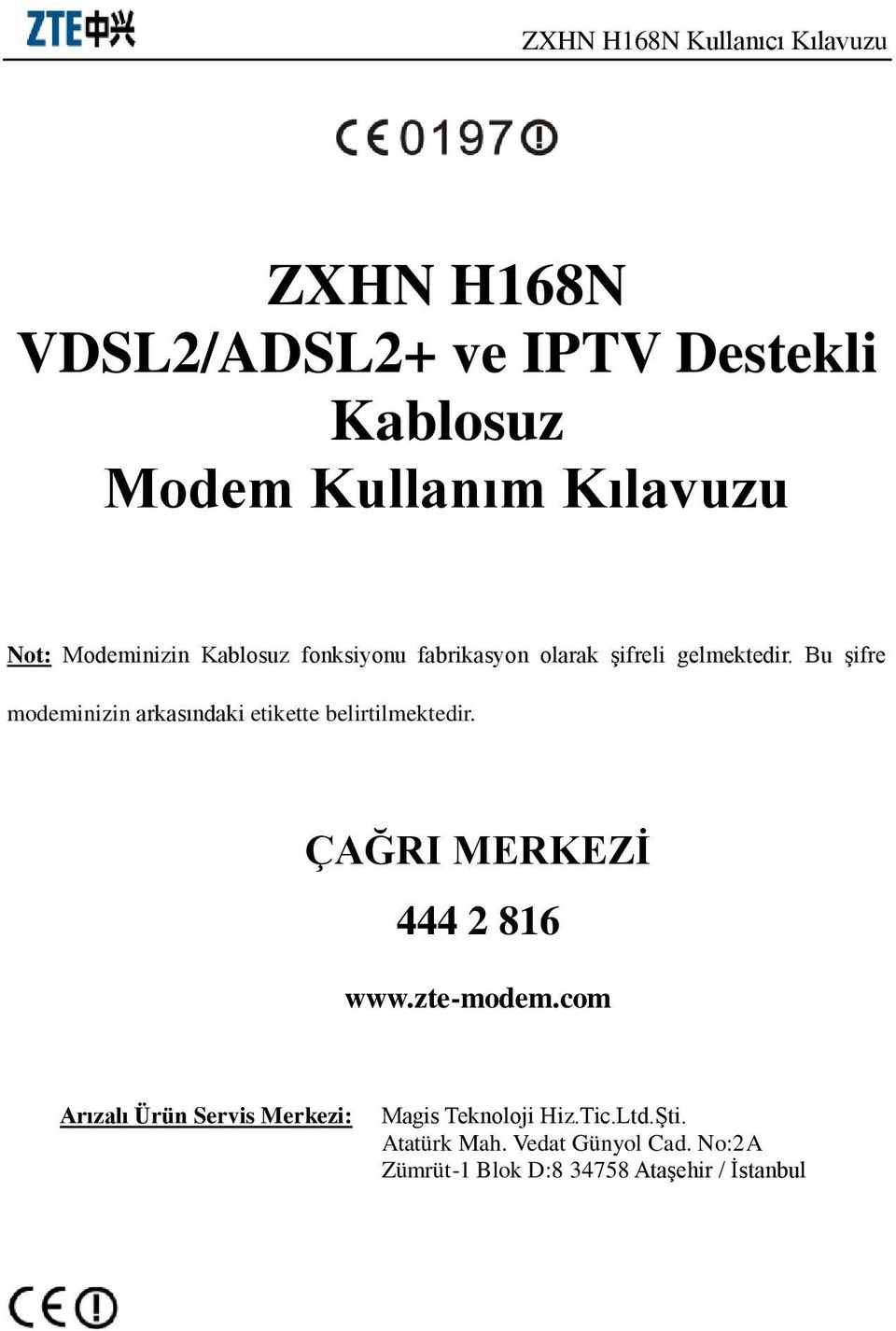 Bu şifre modeminizin arkasındaki etikette belirtilmektedir. ÇAĞRI MERKEZĠ 444 2 816 www.zte-modem.