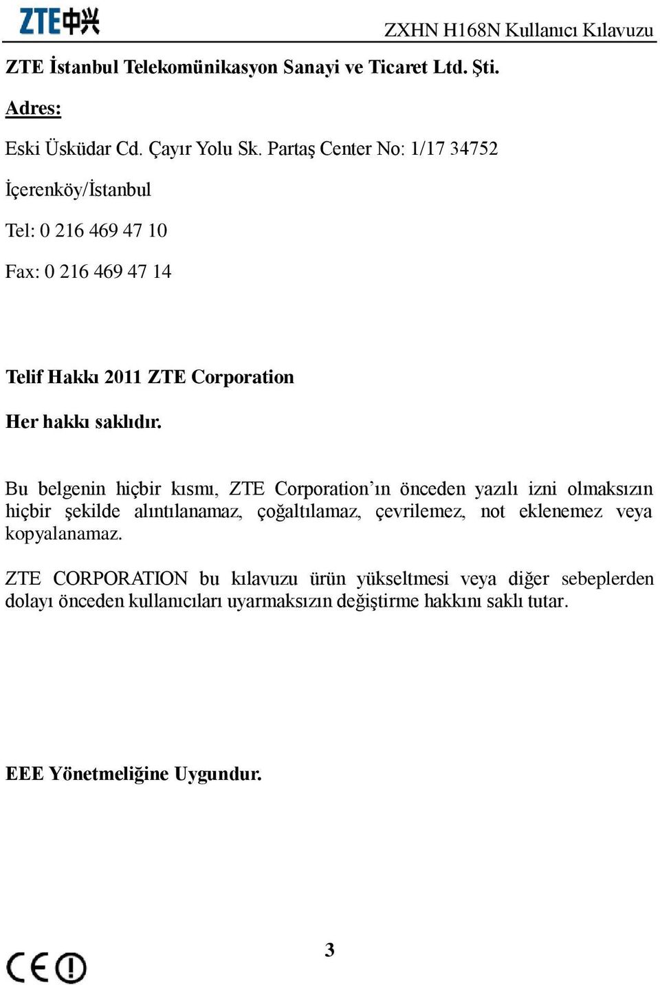 Bu belgenin hiçbir kısmı, ZTE Corporation ın önceden yazılı izni olmaksızın hiçbir şekilde alıntılanamaz, çoğaltılamaz, çevrilemez, not eklenemez veya