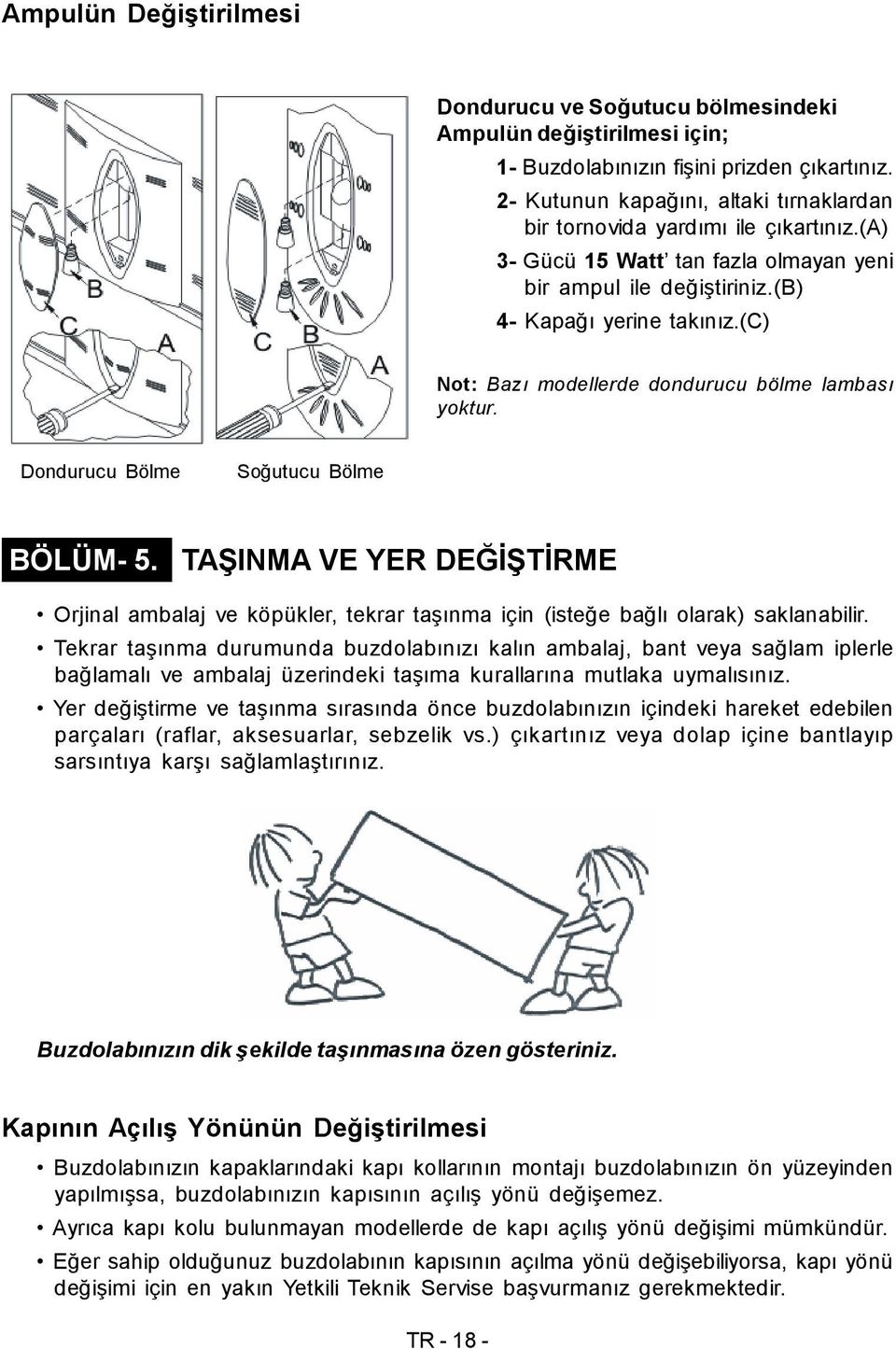 (c) Not: Bazı modellerde dondurucu bölme lambası yoktur. Dondurucu Bölme Soğutucu Bölme BÖLÜM- 5.