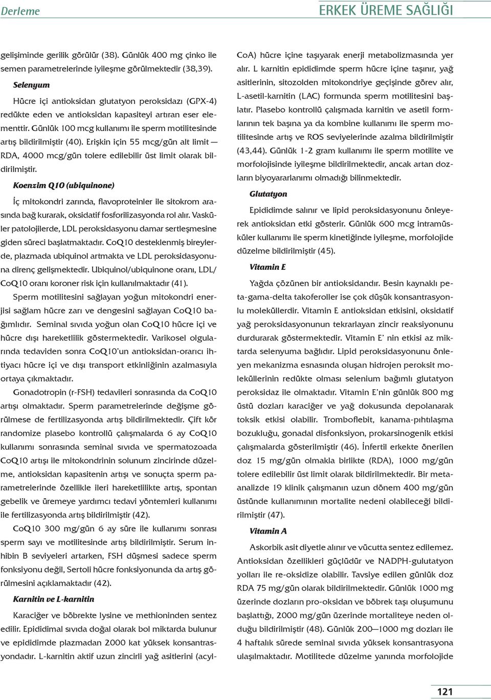 Erişkin için 55 mcg/gün alt limit RDA, 4000 mcg/gün tolere edilebilir üst limit olarak bildirilmiştir.