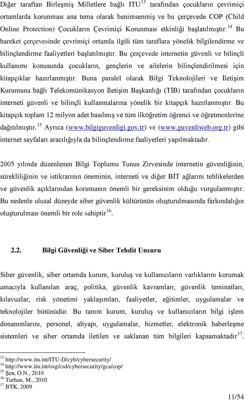 Bu çerçevede internetin güvenli ve bilinçli kullanımı konusunda çocukların, gençlerin ve ailelerin bilinçlendirilmesi için kitapçıklar hazırlanmıştır.