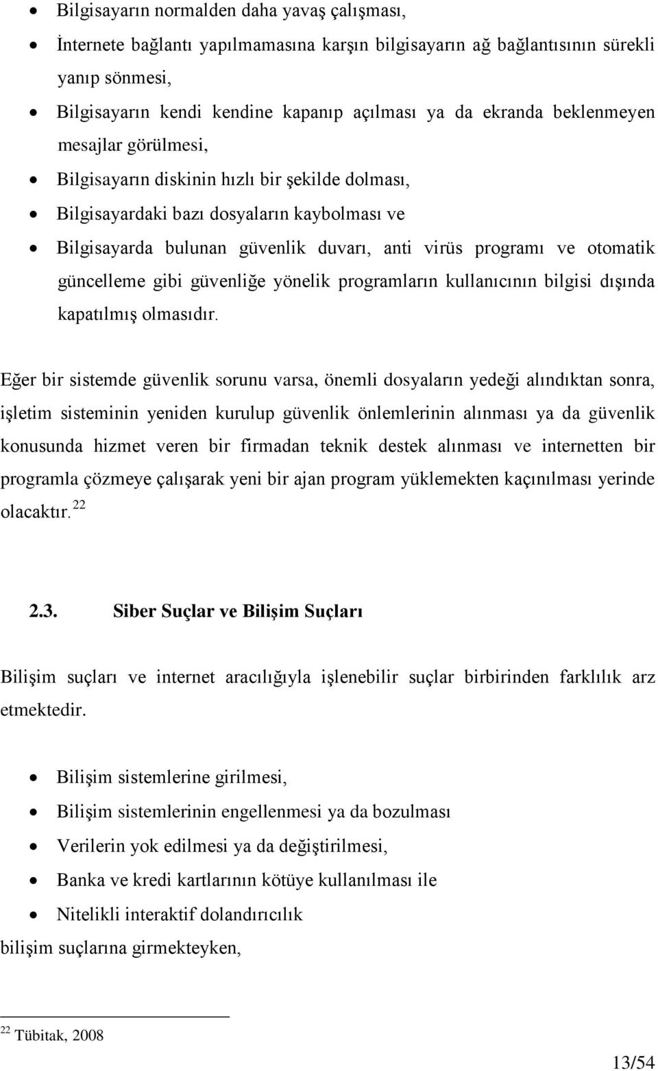 güncelleme gibi güvenliğe yönelik programların kullanıcının bilgisi dışında kapatılmış olmasıdır.