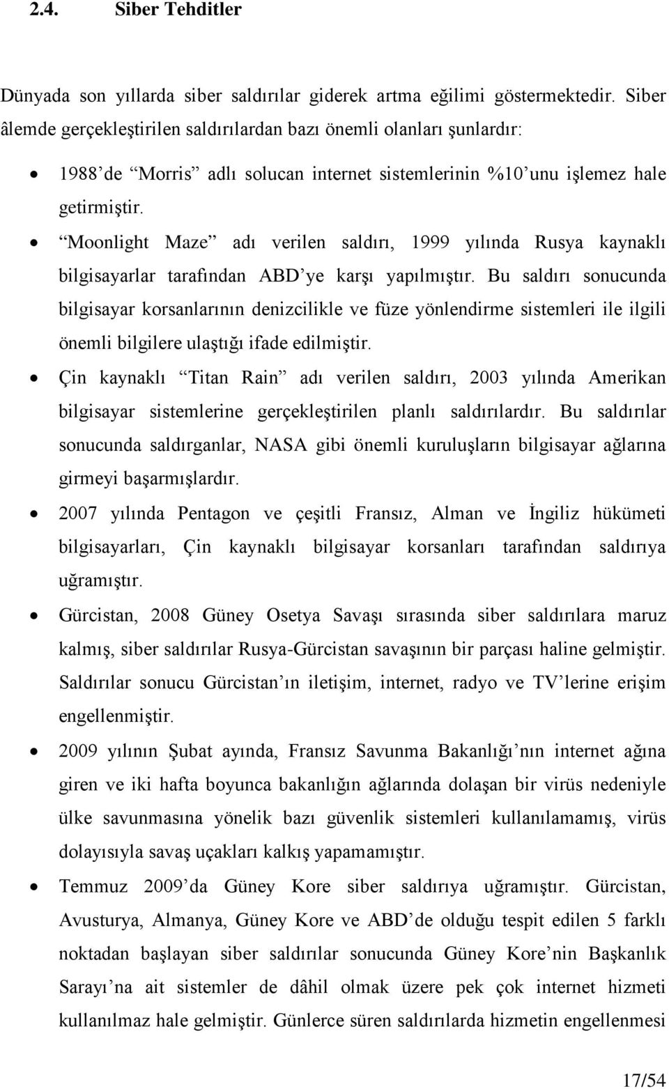 Moonlight Maze adı verilen saldırı, 1999 yılında Rusya kaynaklı bilgisayarlar tarafından ABD ye karşı yapılmıştır.