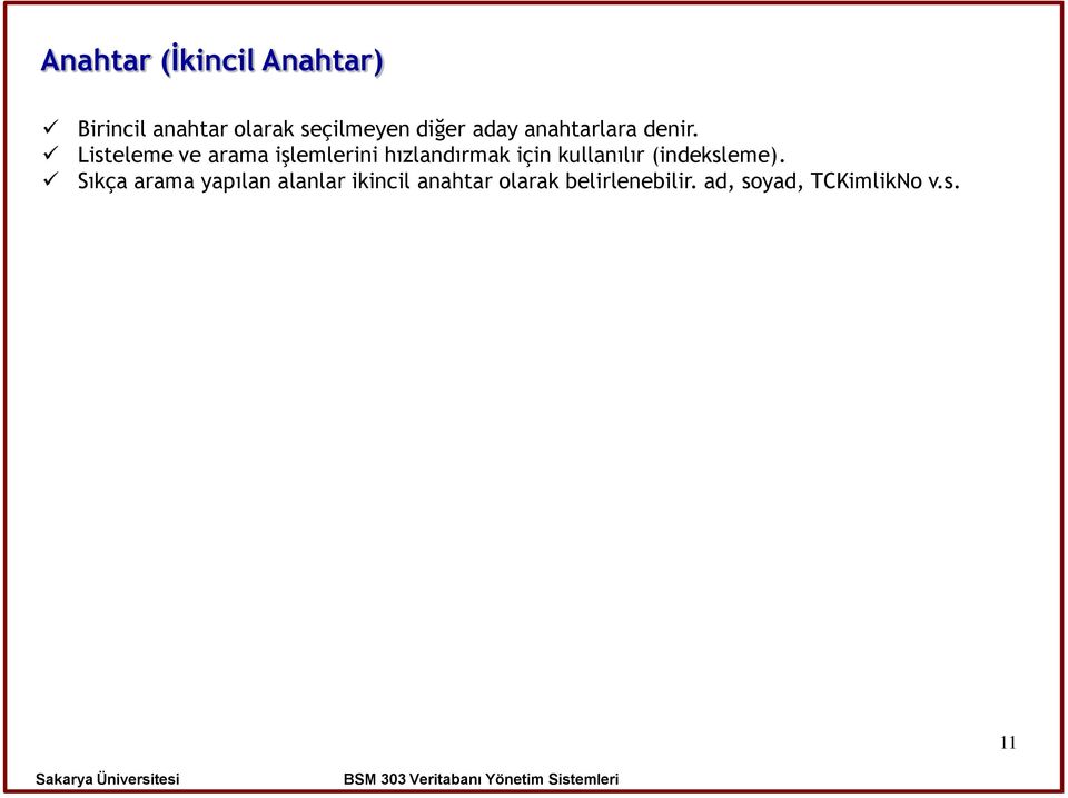 Listeleme ve arama işlemlerini hızlandırmak için kullanılır