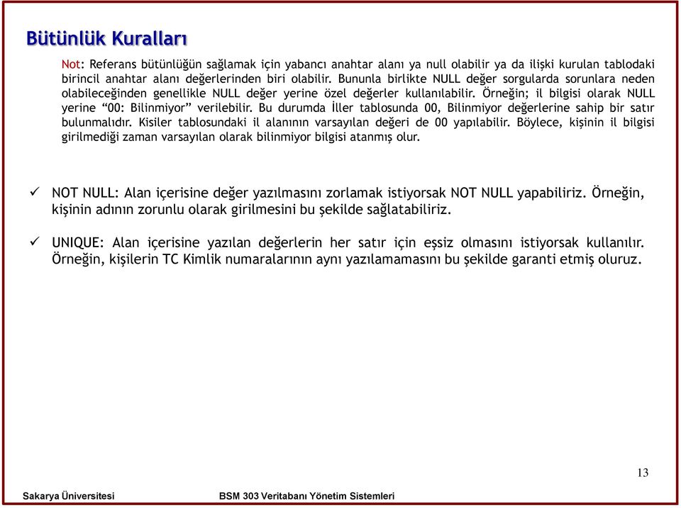 Bu durumda İller tablosunda 00, Bilinmiyor değerlerine sahip bir satır bulunmalıdır. Kisiler tablosundaki il alanının varsayılan değeri de 00 yapılabilir.