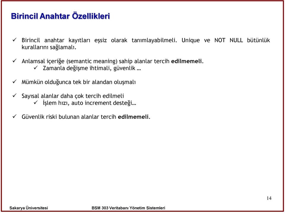 Anlamsal içeriğe (semantic meaning) sahip alanlar tercih edilmemeli.