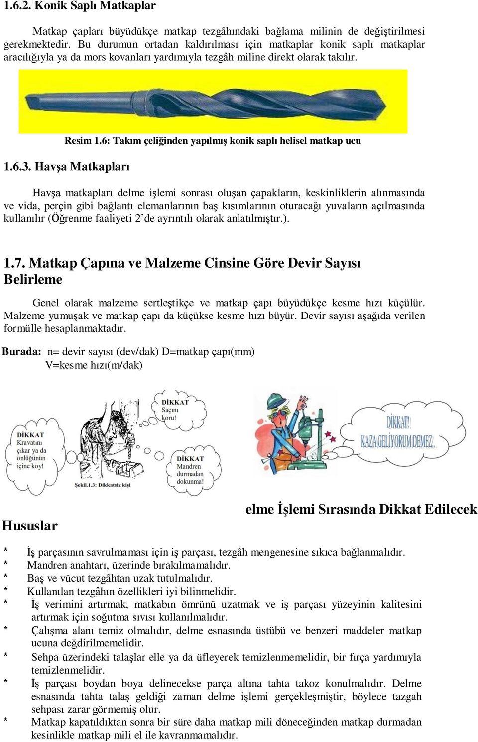 6: Takım çeliğinden yapılmıģ konik saplı helisel matkap ucu 1.6.3.