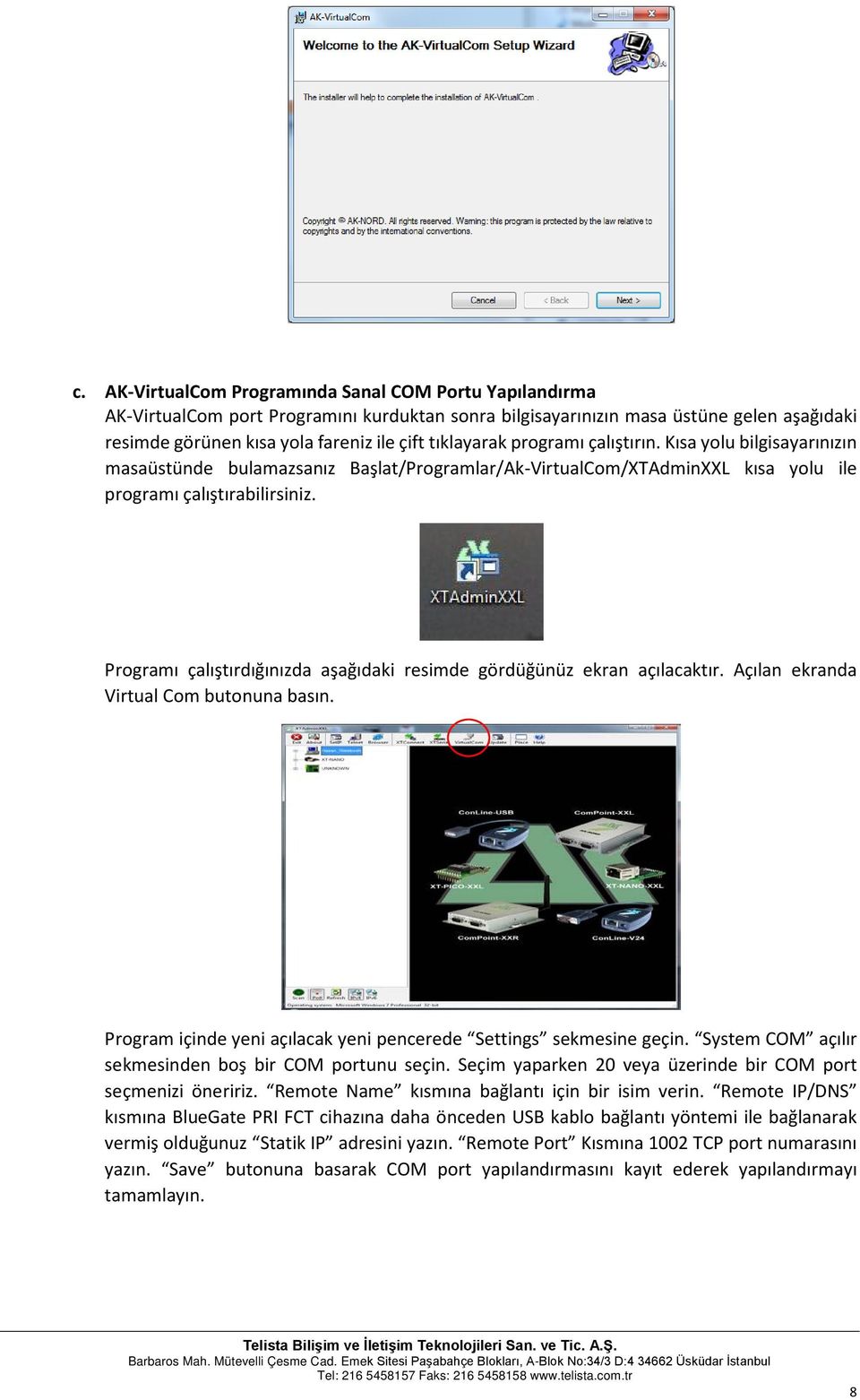 Programı çalıştırdığınızda aşağıdaki resimde gördüğünüz ekran açılacaktır. Açılan ekranda Virtual Com butonuna basın. Program içinde yeni açılacak yeni pencerede Settings sekmesine geçin.