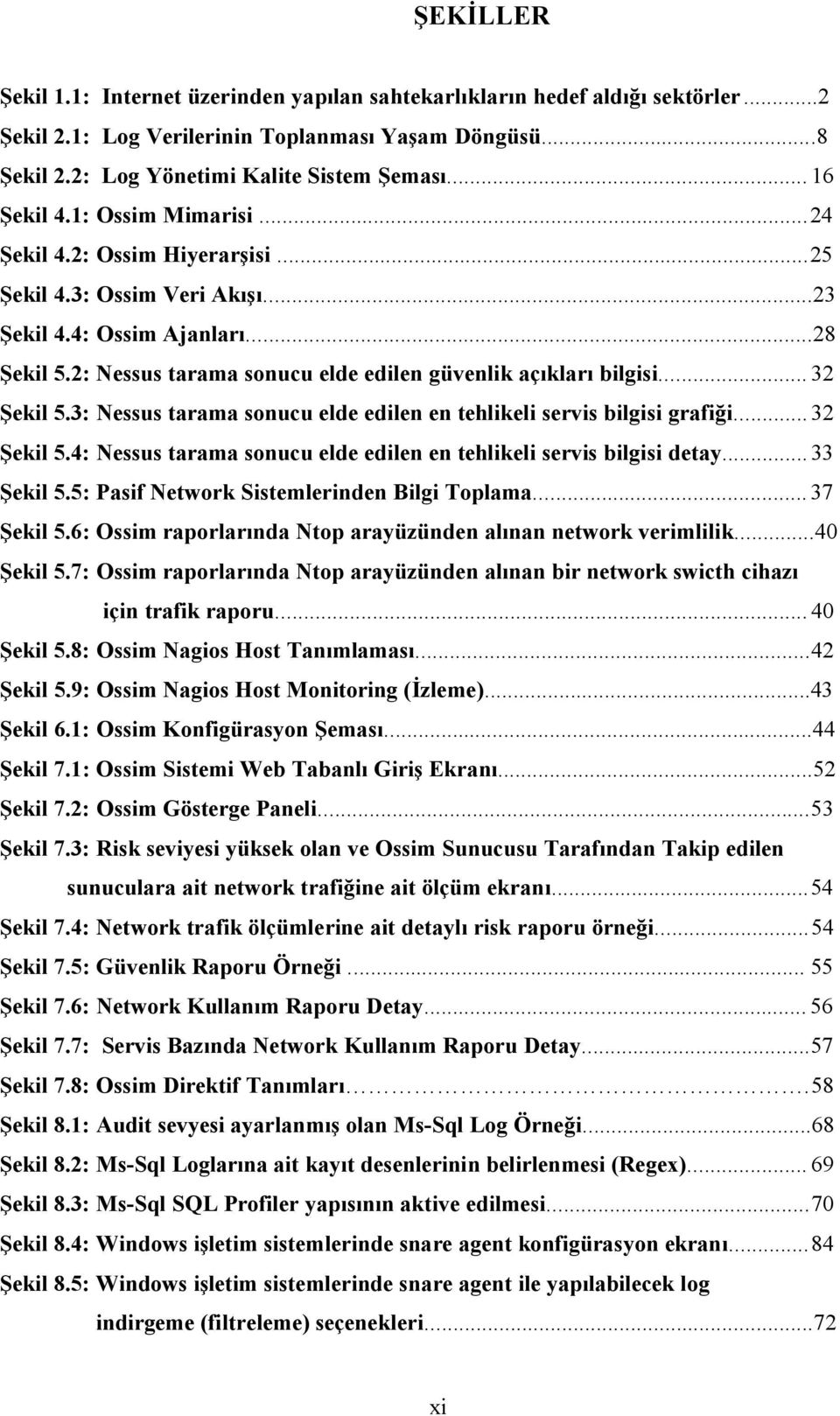 2: Nessus tarama sonucu elde edilen güvenlik açıkları bilgisi... 32 Şekil 5.3: Nessus tarama sonucu elde edilen en tehlikeli servis bilgisi grafiği... 32 Şekil 5.4: Nessus tarama sonucu elde edilen en tehlikeli servis bilgisi detay.