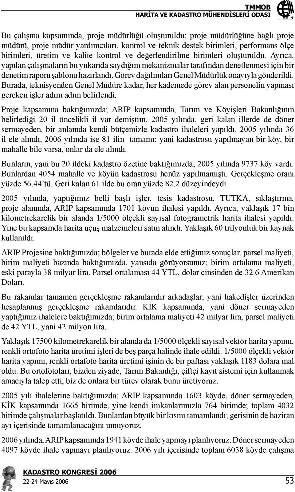 Görev dağılımları Genel Müdürlük onayıyla gönderildi. Burada, teknisyenden Genel Müdüre kadar, her kademede görev alan personelin yapması gereken işler adım adım belirlendi.