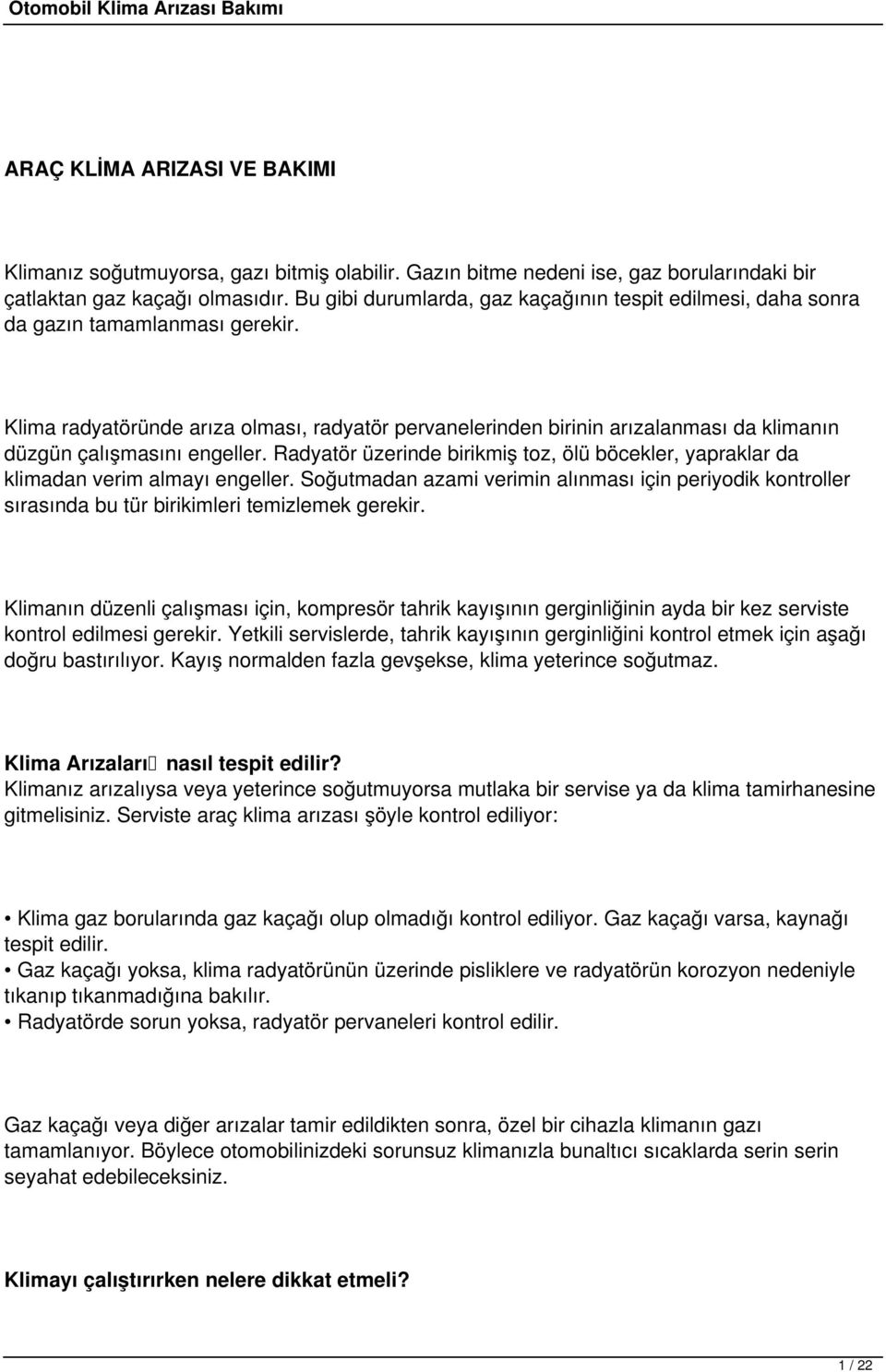 Klima radyatöründe arıza olması, radyatör pervanelerinden birinin arızalanması da klimanın düzgün çalışmasını engeller.