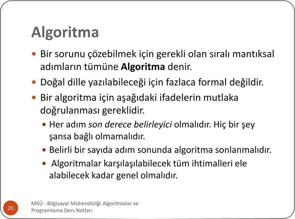 Bir algoritma için aşağıdaki ifadelerin mutlaka doğrulanması gereklidir.