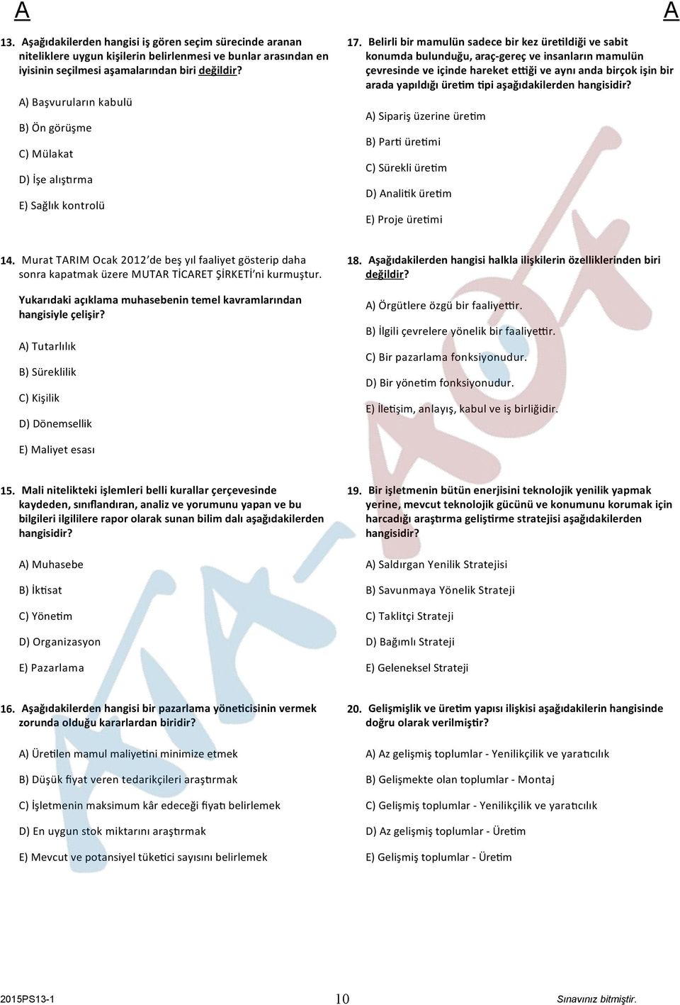 Belirli bir mamulün sadece bir kez üre ldiği ve sabit konumda bulunduğu, araç-gereç ve insanların mamulün çevresinde ve içinde hareket e ği ve aynı anda birçok işin bir arada yapıldığı üre m pi