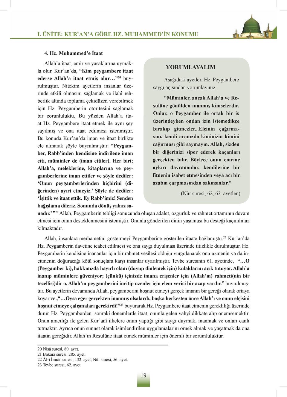 Peygambere rinde etkili olmasını sağlamak ve ilahî rehberlik altında topluma çekidüzen verebilmek Müminler, ancak Allah a ve Resulüne gönülden inanmış kimselerdir. için Hz.