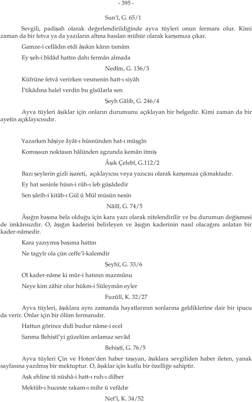 246/4 Ayva tüyleri âıklar için onların durumunu açıklayan bir belgedir. Kimi zaman da bir ayetin açıklayıcısıdır.