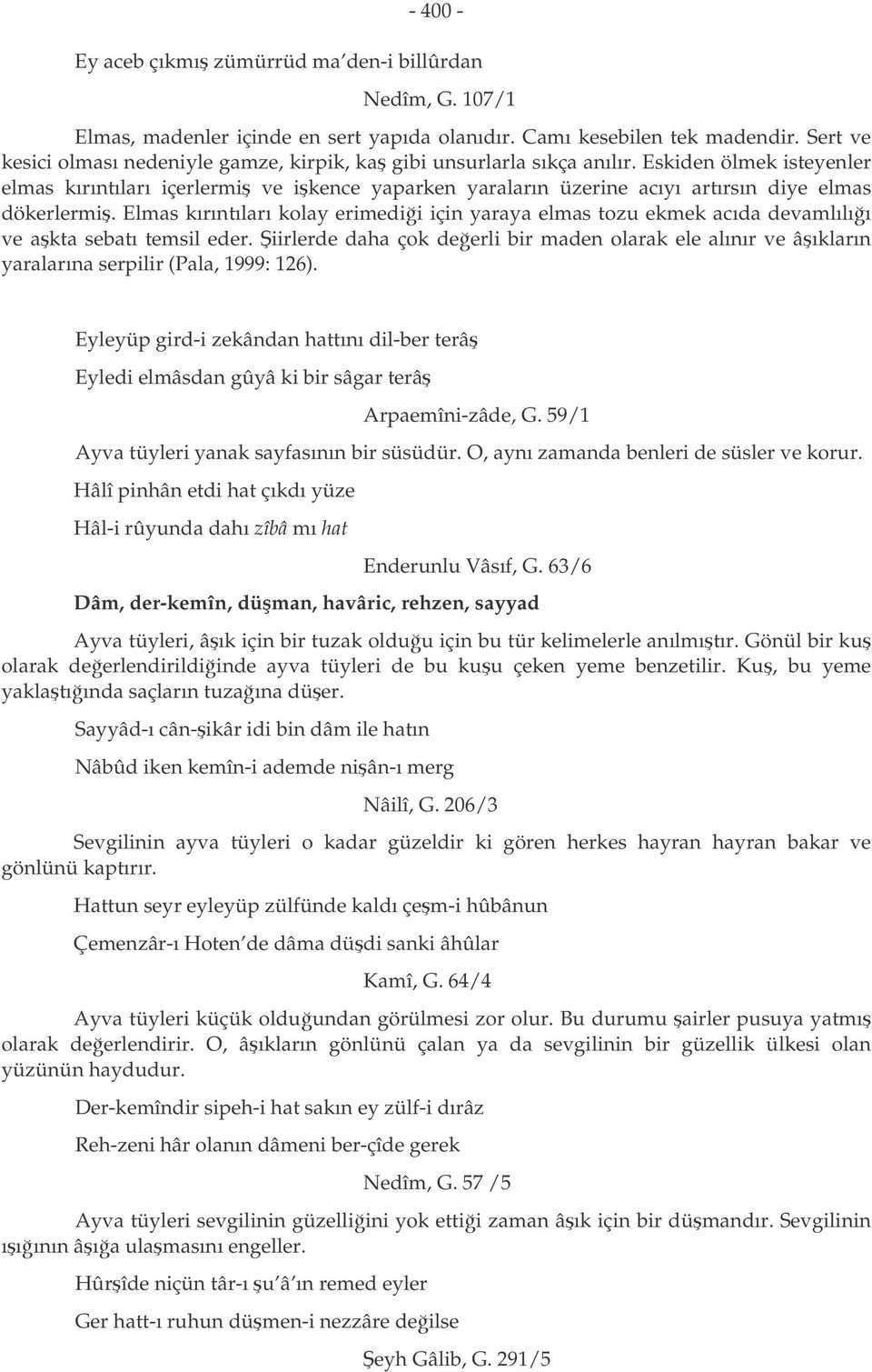 Eskiden ölmek isteyenler elmas kırıntıları içerlermi ve ikence yaparken yaraların üzerine acıyı artırsın diye elmas dökerlermi.