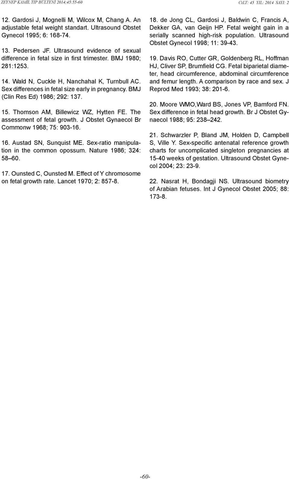 BMJ (Clin Res Ed) 1986; 292: 137. 15. Thomson AM, Billewicz WZ, Hytten FE. The assessment of fetal growth. J Obstet Gynaecol Br Commonw 1968; 75: 903-16. 16. Austad SN, Sunquist ME.