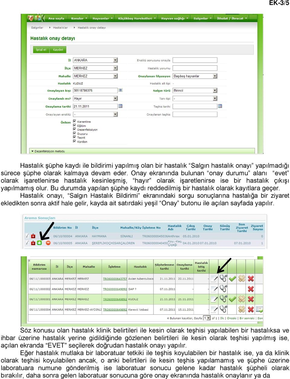 Bu durumda yapılan şüphe kaydı reddedilmiş bir hastalık olarak kayıtlara geçer.