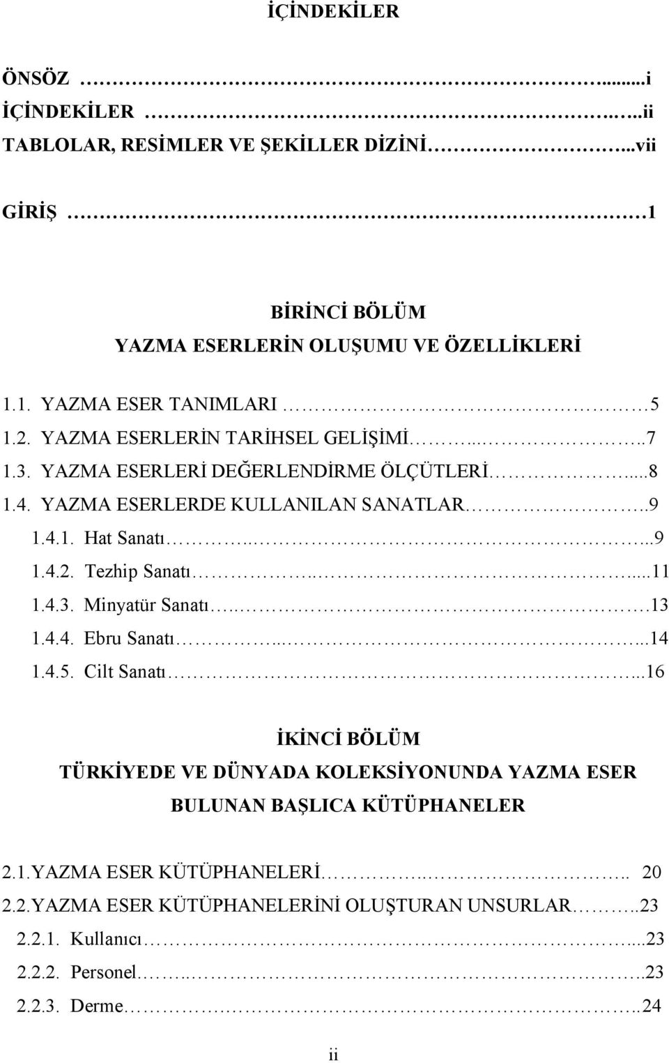 ....11 1.4.3. Minyatür Sanatı...13 1.4.4. Ebru Sanatı......14 1.4.5. Cilt Sanatı.