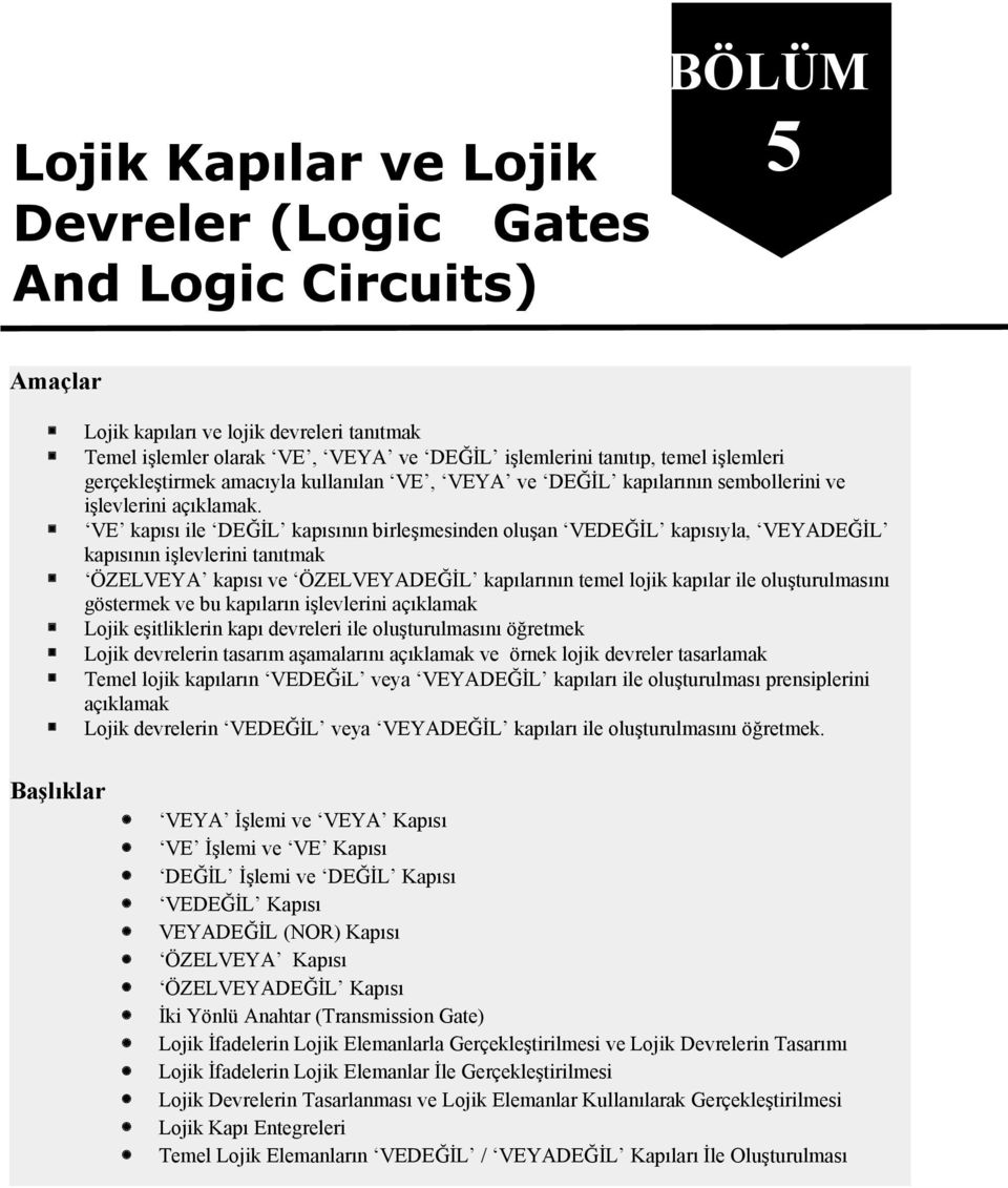 VE kapısı ile DEĞİL kapısının birleşmesinden oluşan VEDEĞİL kapısıyla, VEYDEĞİL kapısının işlevlerini tanıtmak ÖZELVEY kapısı ve ÖZELVEYDEĞİL kapılarının temel lojik kapılar ile oluşturulmasını