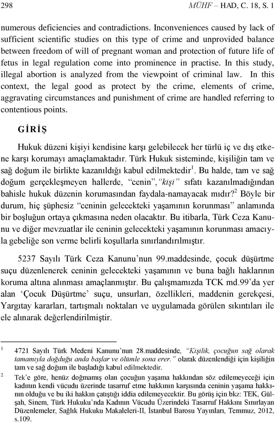 regulation come into prominence in practise. In this study, illegal abortion is analyzed from the viewpoint of criminal law.