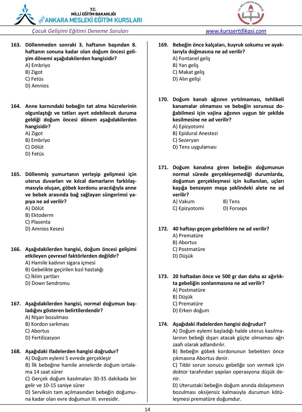 Döllenmiş yumurtanın yerleşip gelişmesi için uterus duvarları ve kılcal damarların farklılaşmasıyla oluşan, göbek kordonu aracılığıyla anne ve bebek arasında bağ sağlayan süngerimsi yapıya ne ad