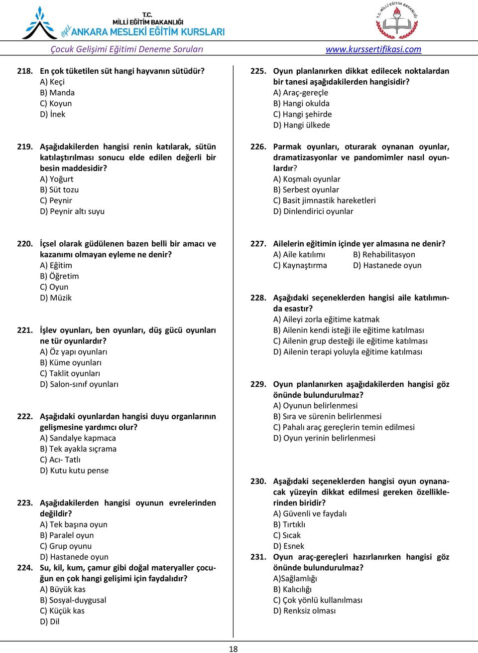 Oyun planlanırken dikkat edilecek noktalardan bir tanesi aşağıdakilerden hangisidir? A) Araç-gereçle B) Hangi okulda C) Hangi şehirde D) Hangi ülkede 226.