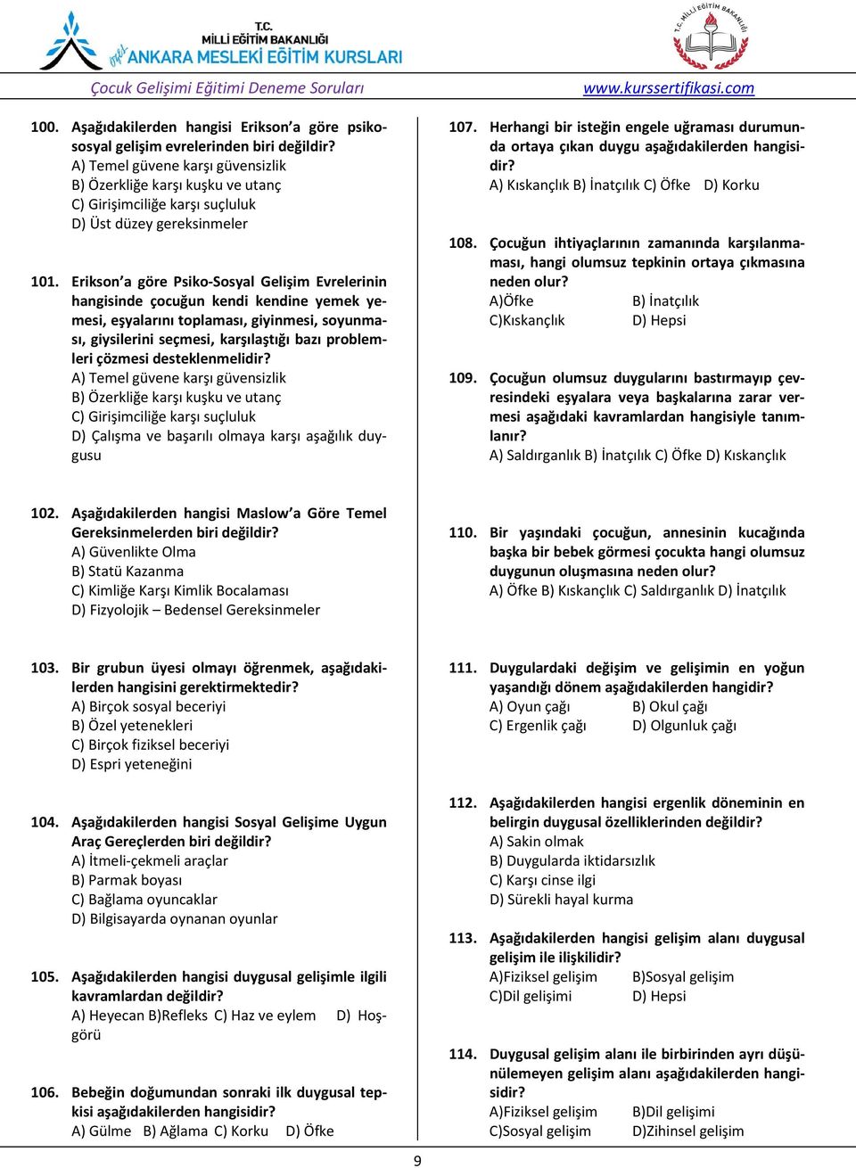 Erikson a göre Psiko-Sosyal Gelişim Evrelerinin hangisinde çocuğun kendi kendine yemek yemesi, eşyalarını toplaması, giyinmesi, soyunması, giysilerini seçmesi, karşılaştığı bazı problemleri çözmesi