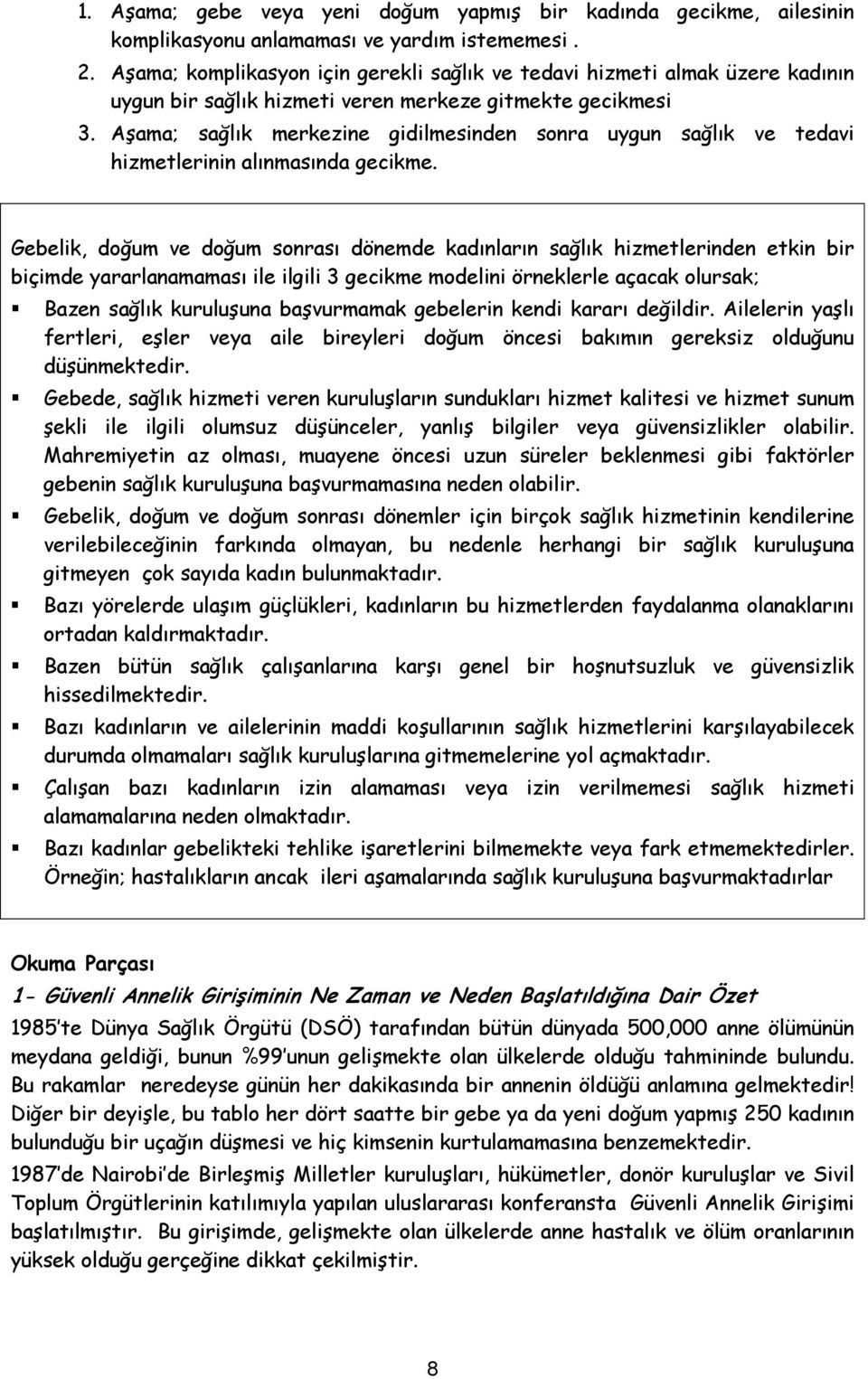 Aşama; sağlık merkezine gidilmesinden sonra uygun sağlık ve tedavi hizmetlerinin alınmasında gecikme.