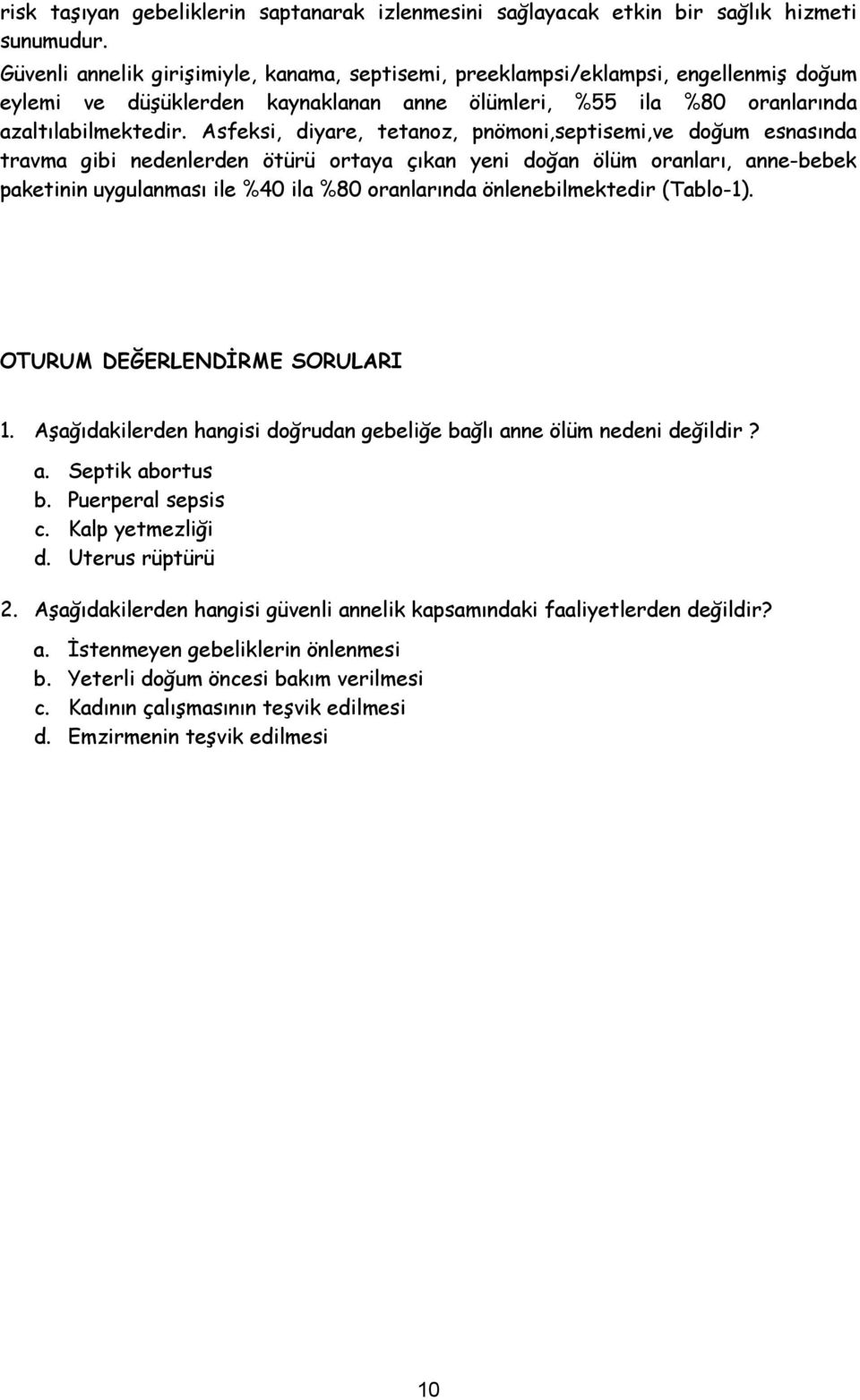 Asfeksi, diyare, tetanoz, pnömoni,septisemi,ve doğum esnasında travma gibi nedenlerden ötürü ortaya çıkan yeni doğan ölüm oranları, anne-bebek paketinin uygulanması ile %40 ila %80 oranlarında