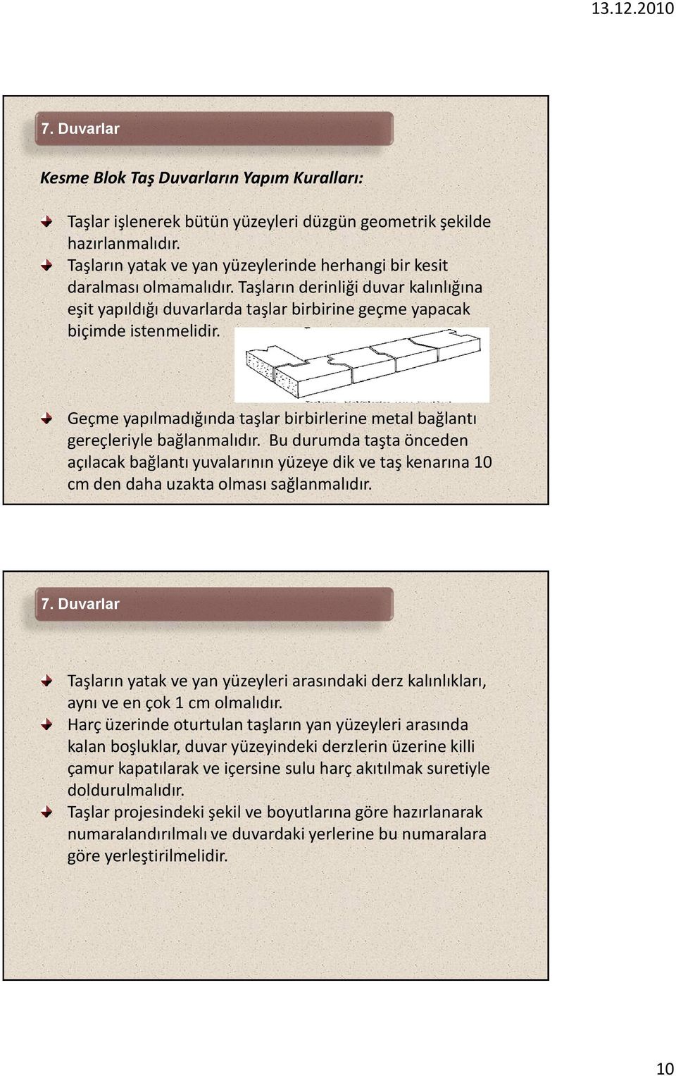 Bu durumda taşta önceden açılacak bağlantı yuvalarının yüzeye dik ve taş kenarına 10 cm den daha uzakta olması sağlanmalıdır.