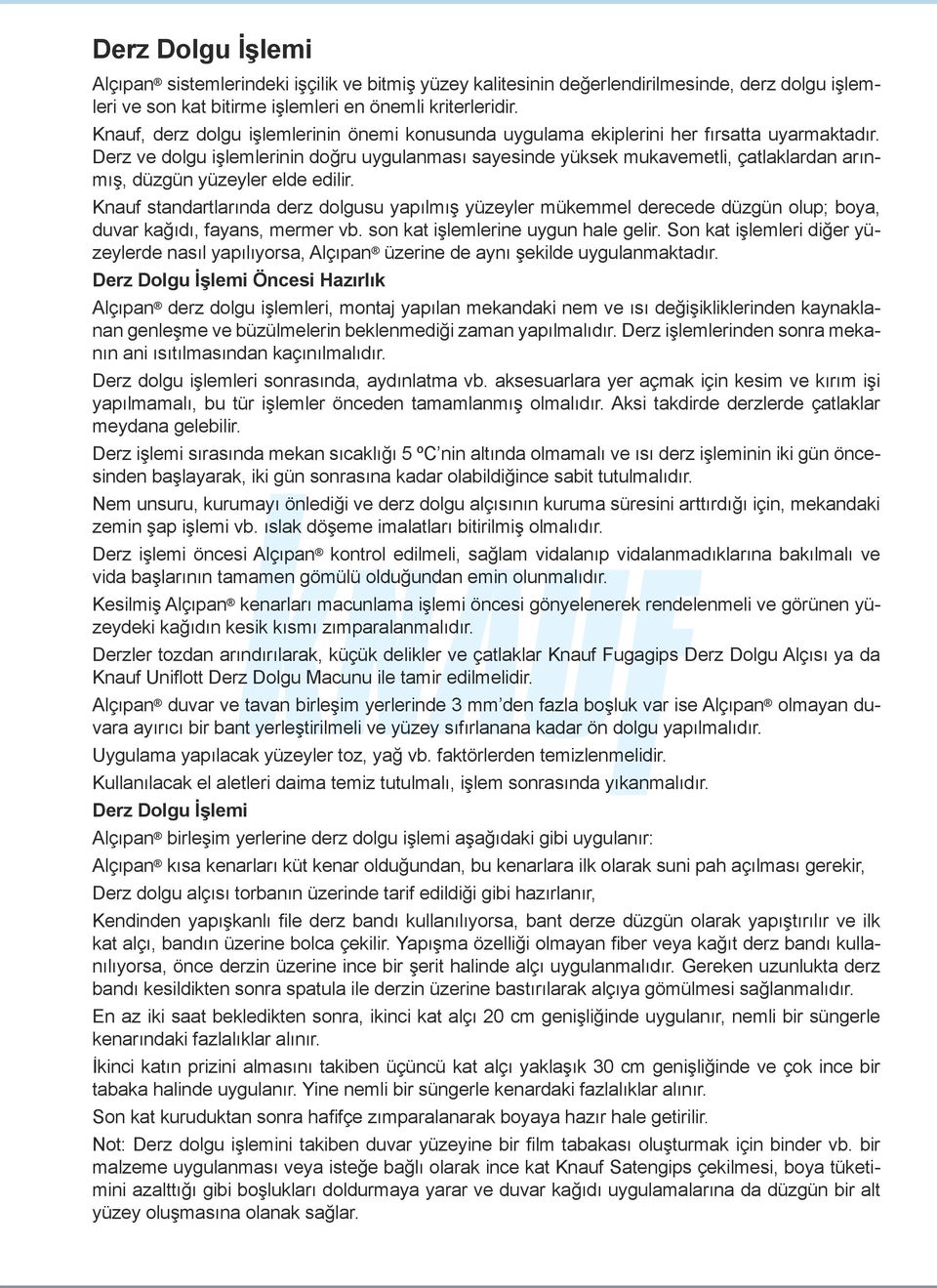 Derz ve dolgu işlemlerinin doğru uygulanması sayesinde yüksek mukavemetli, çatlaklardan arınmış, düzgün yüzeyler elde edilir.